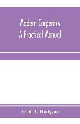 Modern carpentry; a practical manual