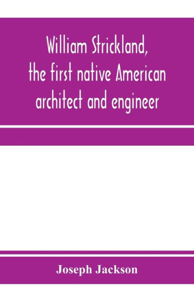 William Strickland, the first native American architect and engineer