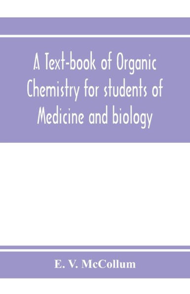 A text-book of organic chemistry for students of medicine and biology