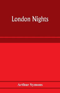 Title: London nights, Author: Arthur Symons