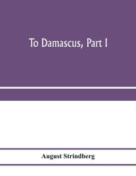 Title: To Damascus, part I, Author: August Strindberg