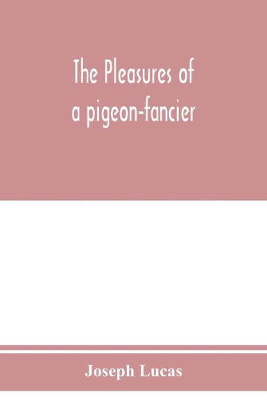 The pleasures of a pigeon-fancier