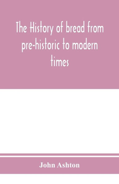 The history of bread from pre-historic to modern times