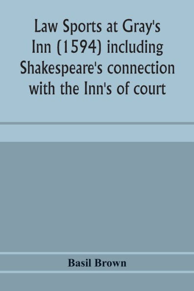 Law sports at Gray's Inn (1594) including Shakespeare's connection with the Inn's of court, the origin of the capias utlegatum re Coke and Bacon, Francis Bacon's connection with Warwickshire, together with a reprint of the Gesta Grayorum