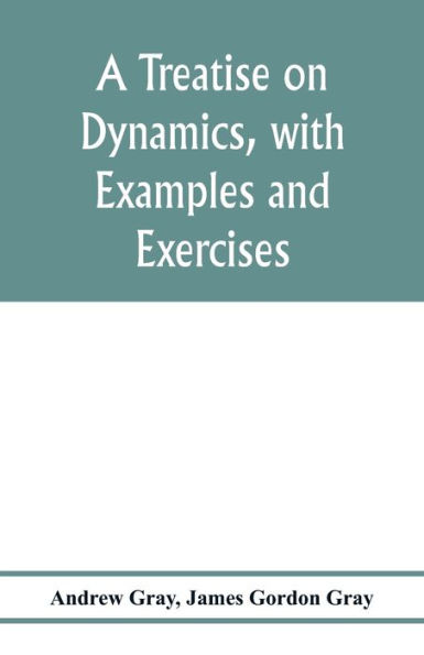 A treatise on dynamics, with examples and exercises