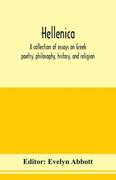 Hellenica; a collection of essays on Greek poetry, philosophy, history, and religion