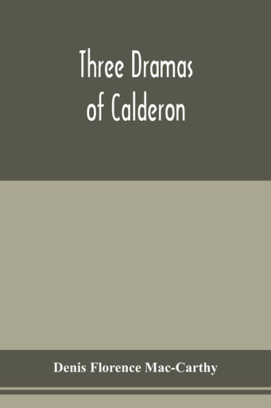 Three dramas of Calderon, from the Spanish. Love the greatest enchantment, The sorceries of sin, and The devotion of the cross