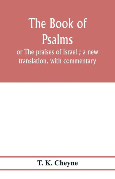 The Book of Psalms: or The praises of Israel ; a new translation, with commentary