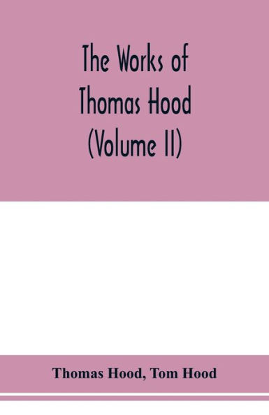 The works of Thomas Hood, comic and serious, in prose and verse, with all the original illustrations (Volume II)