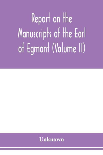 Report on the manuscripts of the Earl of Egmont (Volume II)
