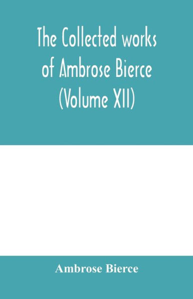 The collected works of Ambrose Bierce (Volume XII)