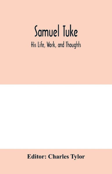 Samuel Tuke: His Life, Work, and Thoughts
