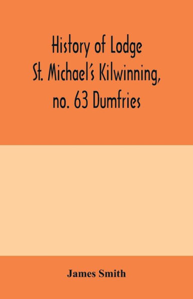 History of Lodge St. Michael's Kilwinning, no. 63 Dumfries