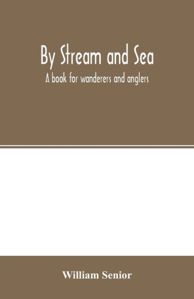 By stream and sea. A book for wanderers and anglers