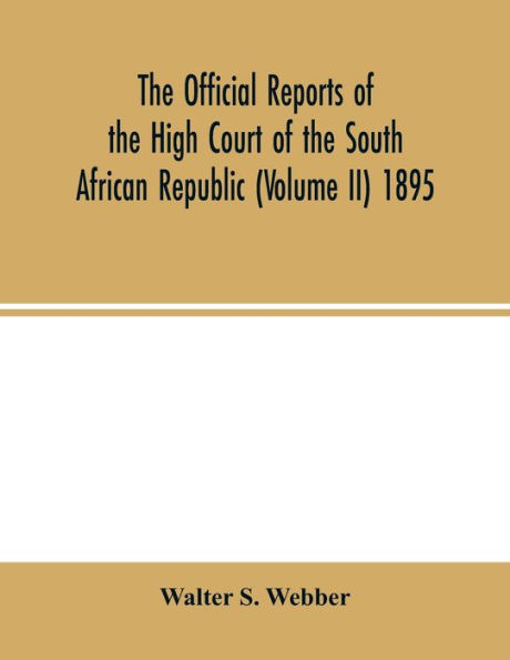 The Official reports of the High Court of the South African Republic (Volume II) 1895