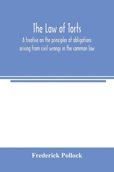 The law of torts: a treatise on the principles of obligations arising from civil wrongs in the common law ; to which is added the draft of a code of civil wrongs prepared for the government of India