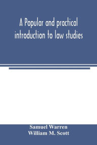 Title: A popular and practical introduction to law studies, Author: Samuel Warren