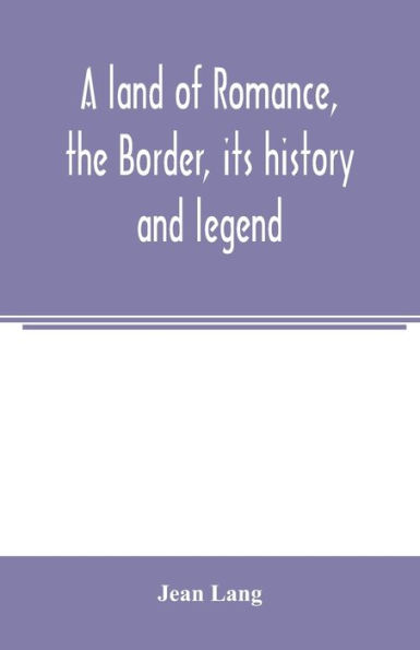 A land of romance, the Border, its history and legend