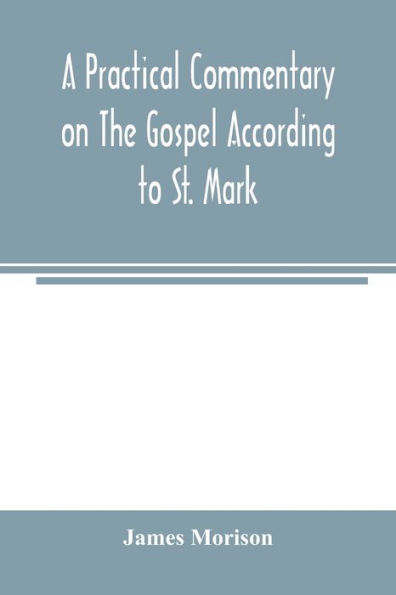 A practical commentary on the Gospel according to St. Mark