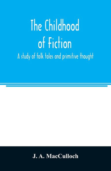 The childhood of fiction: a study of folk tales and primitive thought