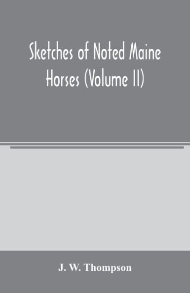 Sketches of noted Maine horses (Volume II)
