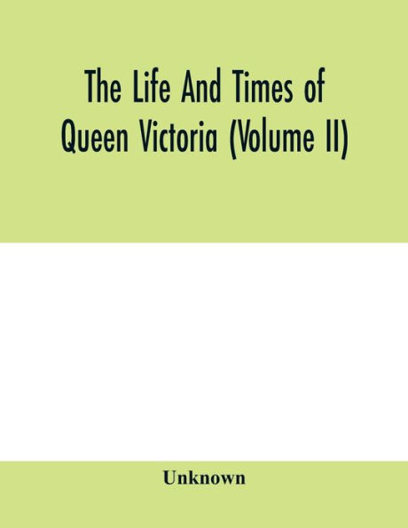 The life and times of Queen Victoria (Volume II)