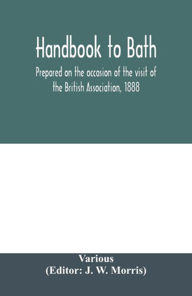 Handbook to Bath; prepared on the occasion of the visit of the British Association, 1888