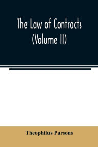 Title: The law of contracts (Volume II), Author: Theophilus Parsons