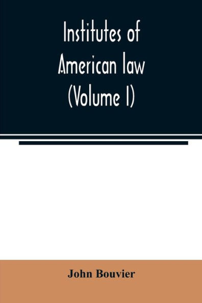 Institutes of American law (Volume I)