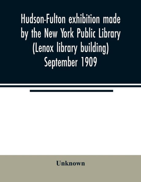 Hudson-Fulton exhibition made by the New York Public Library (Lenox library building) September 1909