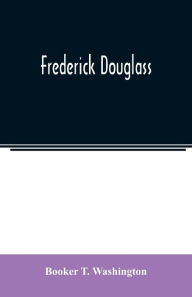 Title: Frederick Douglass, Author: Booker T. Washington