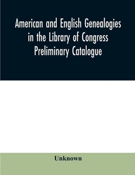 American and English genealogies in the Library of Congress: preliminary catalogue