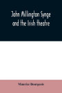 John Millington Synge and the Irish theatre