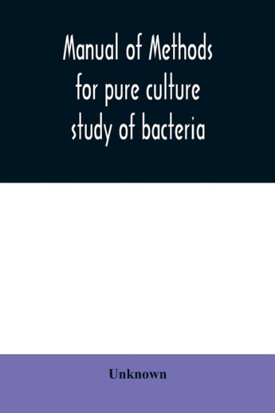 Manual of methods for pure culture study of bacteria