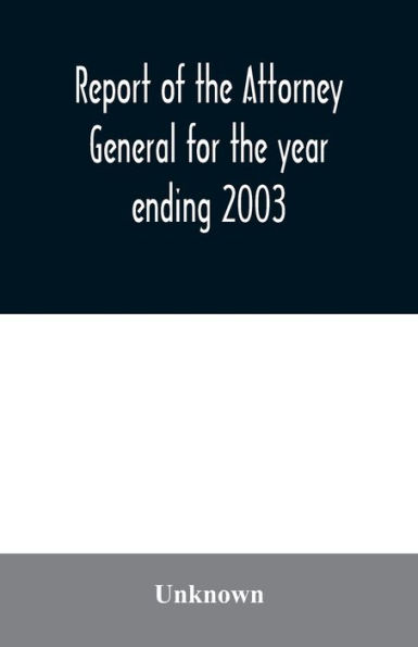 Report of the Attorney General for the year ending 2003