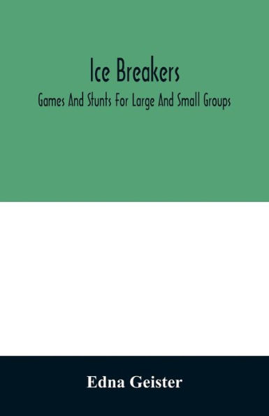 Ice breakers; games and stunts for large small groups