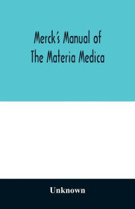 Title: Merck's manual of the materia medica, together with a summary of therapeutic indications and a classification of medicaments: a ready-reference pocket book for the practicing physician, Author: Unknown