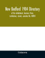 New Bedford 1904 directory: of the inhabitants, business firms, institutions, streets, societies No. XXXVII