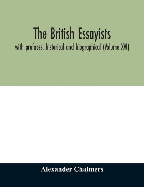 The British essayists: with prefaces, historical and biographical (Volume XVI)