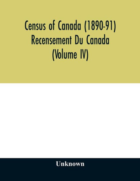 Census of Canada (1890-91) Recensement Du Canada (Volume IV)