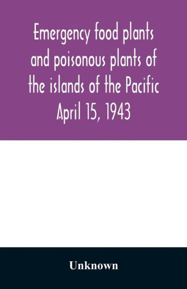 Emergency food plants and poisonous plants of the islands of the Pacific April 15, 1943