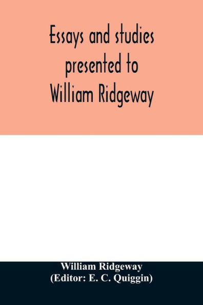 Essays and studies presented to William Ridgeway: on his sixtieth birthday, 6 August, 1913