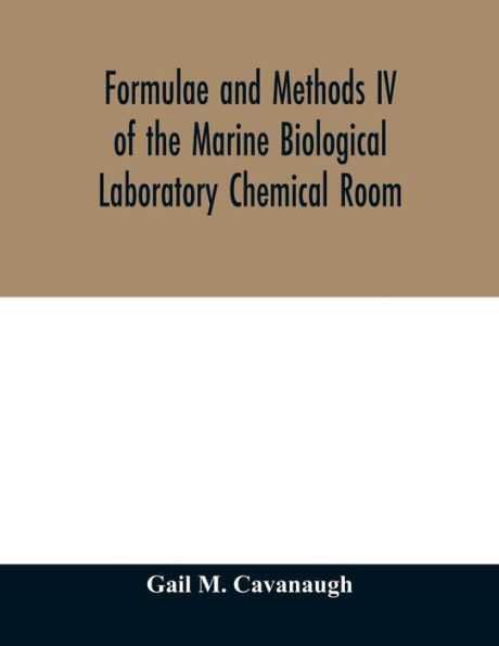 Formulae and methods IV of the Marine Biological Laboratory Chemical Room