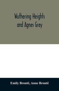 Title: Wuthering Heights and Agnes Grey, Author: Emily Brontë