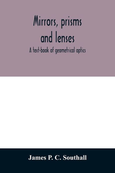 Mirrors, prisms and lenses; a text-book of geometrical optics