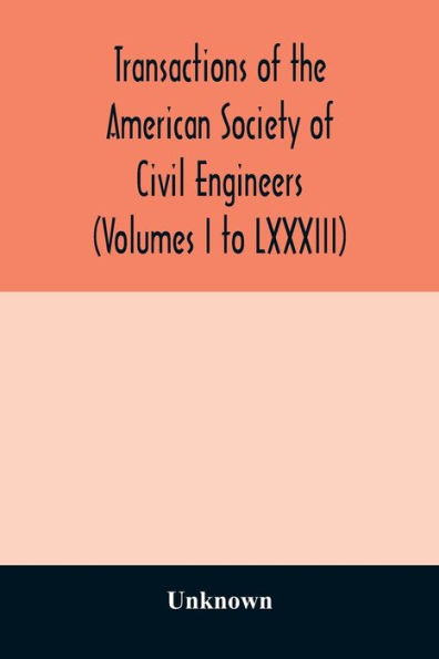 Transactions of the American Society of Civil Engineers (Volumes I to LXXXIII)