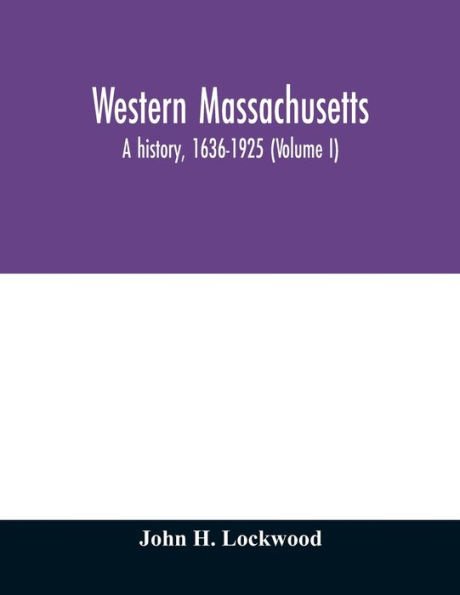 Western Massachusetts: a history, 1636-1925 (Volume I)