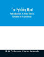 The Pytchley Hunt: past and present, its history from its foundation to the present day; with personal anecdotes, and memoirs of the masters and principal members; including the woodlands; also unpublished letters of Sir F.B. Head, Bart
