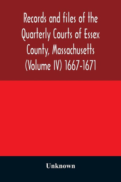 Records and files of the Quarterly Courts of Essex County, Massachusetts (Volume IV) 1667-1671