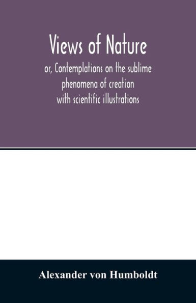 Views of nature, or, Contemplations on the sublime phenomena of creation: with scientific illustrations
